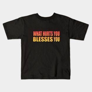 What hurts you blesses you Kids T-Shirt